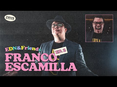 Nunca conozcas a tus ídolos y la infancia mexicana feat. Franco Escamilla - EDN & Friends #02