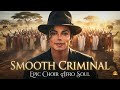 Michael Jackson - Smooth Criminal | Choir Afro Soul Cover