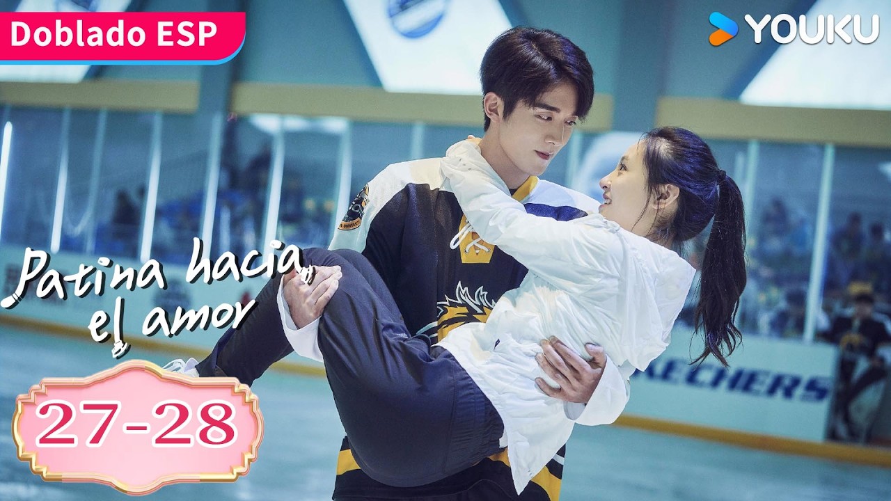 【Doblado ESP】Patina Hacia el Amor EP27-28 | Juntos recuperan sus sueños sobre patines. | YOUKU