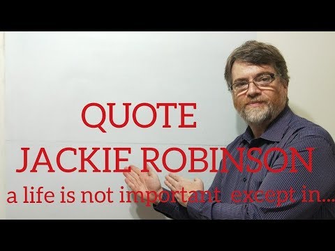 Tutor Nick P Quotes (220) Jackie Robnson = A Life is Not Important Except in the ...