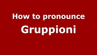 How to pronounce Gruppioni