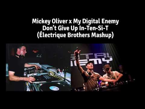 Mickey Oliver x My Digital Enemy - Don't Give Up In-Ten-Si-T (Électrique Brothers Mashup)