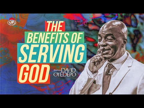THE BENEFITS OF SERVING GOD || BISHOP DAVID OYEDEPO || 17TH MARCH, 2024.