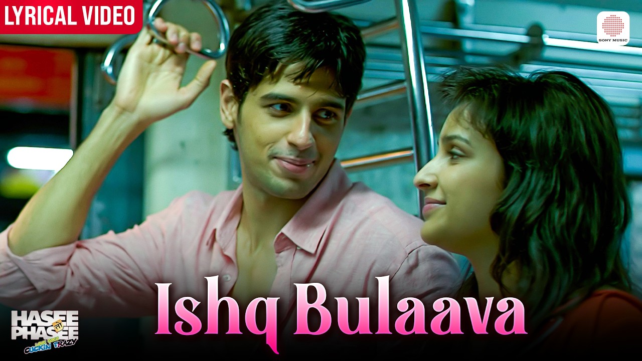 Ishq Bulaava -  Lyrical Video | Parineeti & Sidharth | Sanam Puri, Shipra G | Hasee Toh Phasee