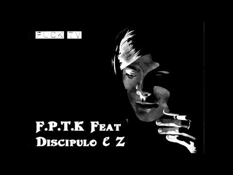 F.P.T.K Feat Discípulo & Z - Entra na cabeça