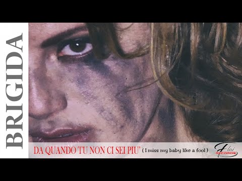 Brigida - DA QUANDO TU NON CI SEI PIU' ( I miss my baby like a fool )