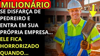 UM MILIONÁRIO SE DISFARÇA DE PEDREIRO E ENTRA NA PRÓPRIA EMPRESA... ELE FICA CHOCADO QUANDO...