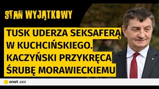 Tusk uderza seksaferą w Kuchcińskiego. Kaczyński przykręca śrubę Morawieckiemu. Nikt nie chce Gowina