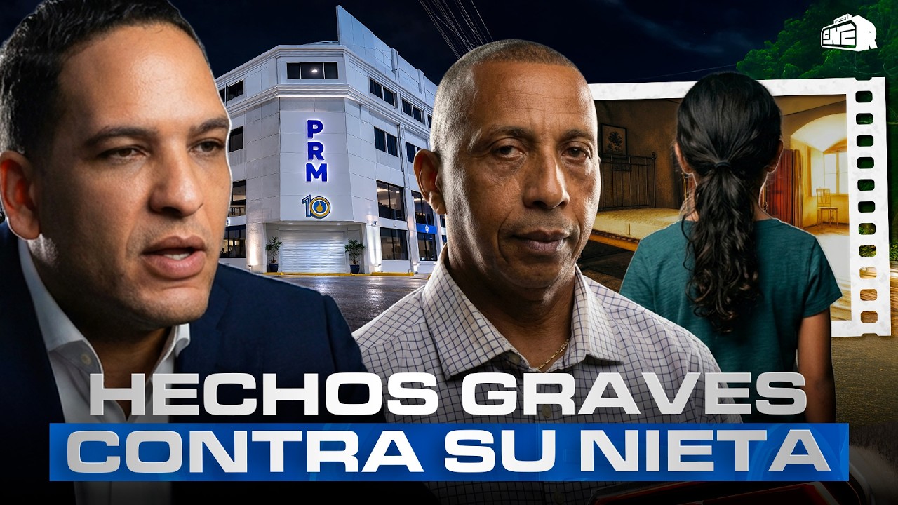 ¡INSÓLITO! DETALLES IMPACTANTES DEL CASO REGIDOR PRM ACUSADO DE HECHOS GRAVES CONTRA SU NIETA