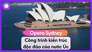 Opera Sydney - Công Trình Kiến Trúc Độc Đ
