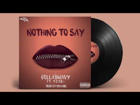 Bella'Swavy - Nothing To Say (feat. Yzer9) (OFFICIAL AUDIO)