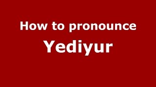 How to pronounce Yediyur