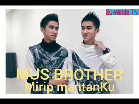 Mus brother mirip mantan ku