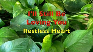 I'll Still Be Loving You - Restless Heart | Lyrics