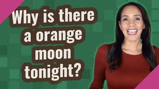 Why is there a orange moon tonight?