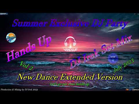 Summer Exclusive DJ Party Hands Up DJ Irek Set Mix Vol 2 July 2023 (New Dance Extended Version)