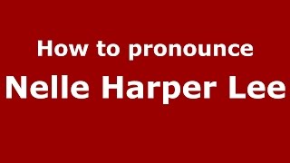 How to pronounce Nelle Harper Lee