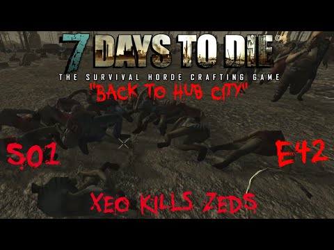 7 Days to Die - Zombies Always Run - S1 Part 42: "Back to Hub City" (Alpha 10.4)