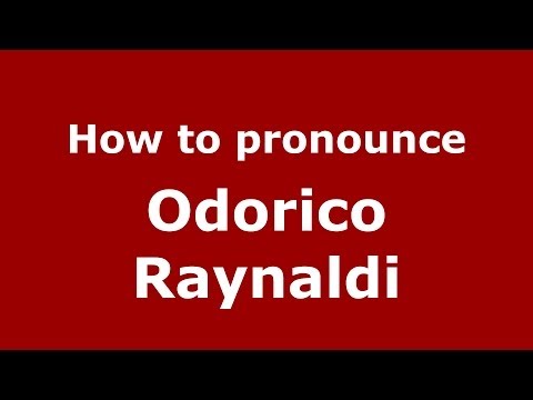 How to pronounce Odorico Raynaldi (Italian/Italy) - PronounceNames.com
