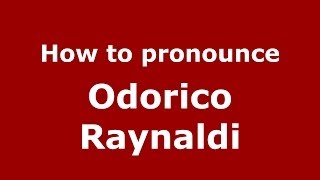 How to pronounce Odorico Raynaldi