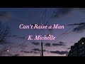 Can T Raise A Man K Michelle Lyrics