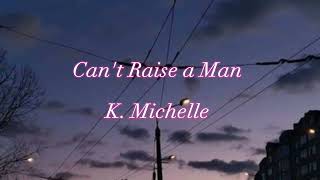 Can&#39;t Raise a Man - K. Michelle (lyrics)