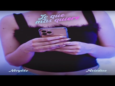 Norykko Y Melodico - Lo Que Más Quiero (Audio Oficail)
