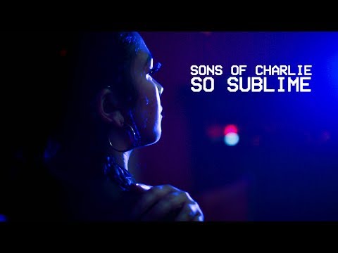 Sons Of Charlie - So Sublime (Music Video)