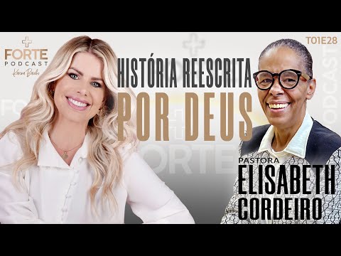 HISTÓRIA REESCRITA POR DEUS !  PASTORA ELISABETH CORDEIRO  #MAISFORTEPODCAST