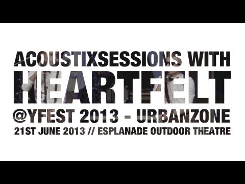 AcoustiXSessions with HeartFelt (Live @ Esplanade YFest 2013)