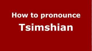 How to pronounce Tsimshian