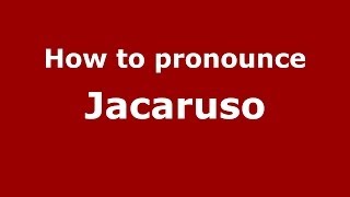 How to pronounce Jacaruso