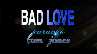 BAD LOVE tom jones karaoke