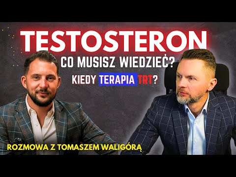 Testosteron  Co musi wiedzieć każdy mężczyzna  Rozmowa z Tomaszem Waligórą @MeskieZdrowieMK