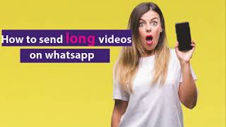 How to send long videos on whatsapp 2022