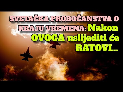 SVETAČKA PROROČANSTVA O KRAJU VREMENA NAKON OVOGA USLIJEDIT ĆE RATOVI