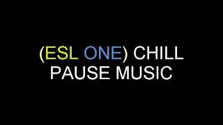 (ESL) CHILL PAUSE MUSIC
