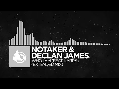 [Electronic] - Notaker & Declan James - Who I Am (Extended Mix) [feat. Karra]