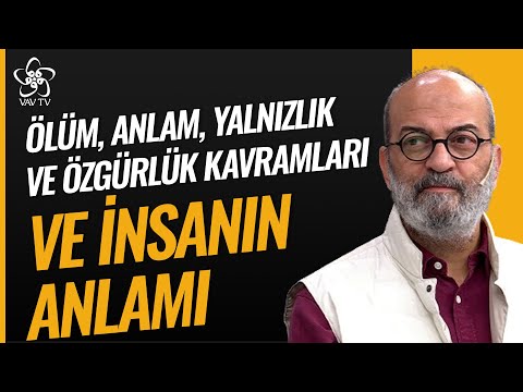 Ölüm, Anlam, Yalnızlık ve Özgürlük Kavramları Arasında İnsan | Savaş Şafak Barkçin Vav TV