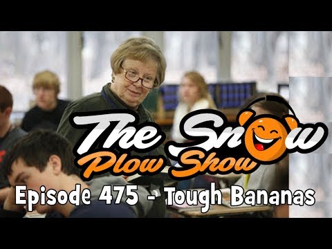 The Snow Plow Show Episode 475 - Tough Bananas