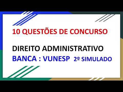 10 QUESTÕES - 2º SIMULADO - BANCA VUNESP - QUESTÕES DE PROVAS DE CONCURSOS  - DIREITO ADMINISTRATIVO