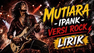 Download lagu Mutiara - Ipank VIRAL ( Versi Rock dan LIRIK ) mp3 Download lagu Mutiara - Ipank VIRAL ( Versi Rock dan LIRIK ) mp3