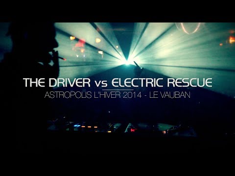 THE DRIVER vs ELECTRIC RESCUE • LIVE ASTROPOLIS HIVER' 2014