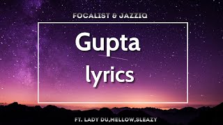 Gupta lyrics - focalistic & JazziQ ft lady Du 
