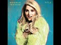 Meghan Trainor Lips Are Movin Slowed Reverb
