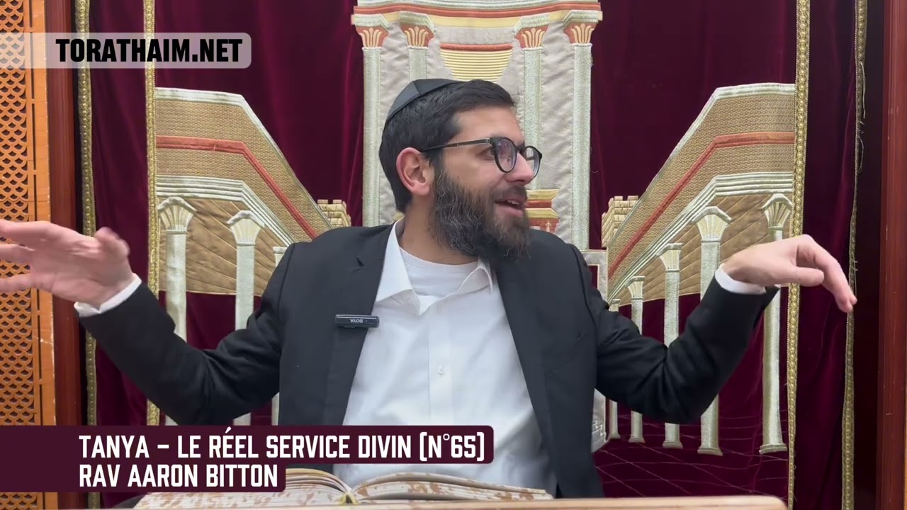 Tanya - le réel service divin (N°65) Rav Aaron Bitton
