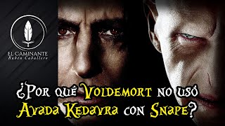 ¿Por qué Voldemort no asesinó a Snape con un Avada Kedavra?