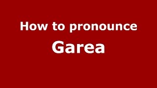 How to pronounce Garea