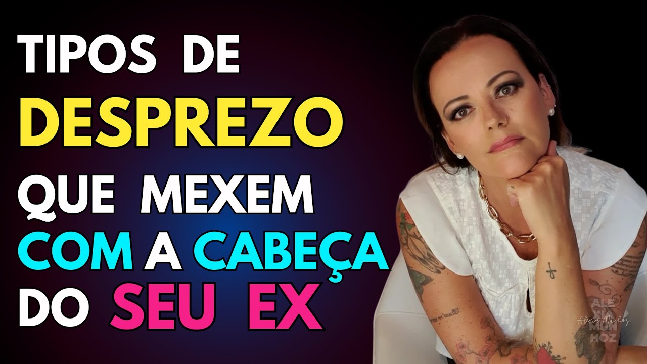 4 Tipos de DESPREZO que  MEXEM com a  CABEÇA do  EX (a)