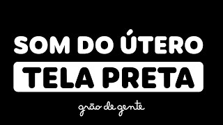 MELHOR SOM PARA O BEBÊ DORMIR- SOM DO ÚTERO TELA PRETA